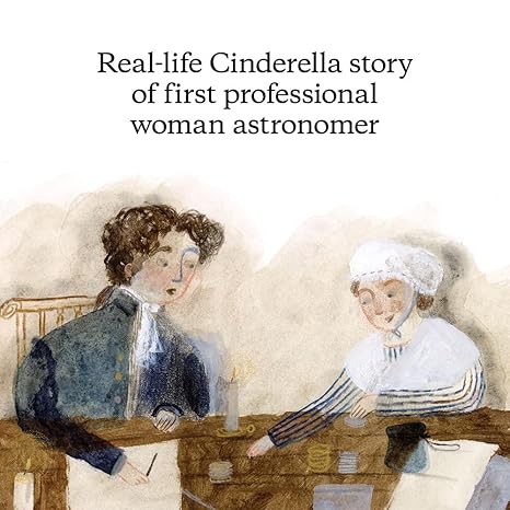 Comet Chaser: The True Cinderella Story of Caroline Herschel, the First Professional Woman Astronomer Pamela S. Turner , Vivien Mildenberger (Illustrator) - RIZZOLI 