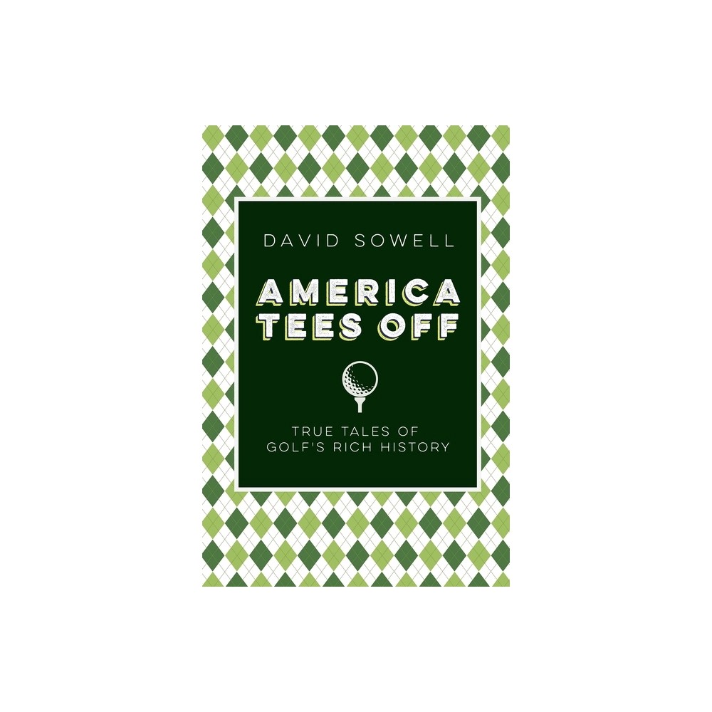 America Tees Off: True Tales of Golf's Rich History