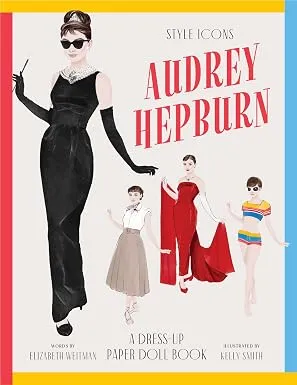 Style Icons: Audrey Hepburn: A Dress-Up Paper Doll Book
