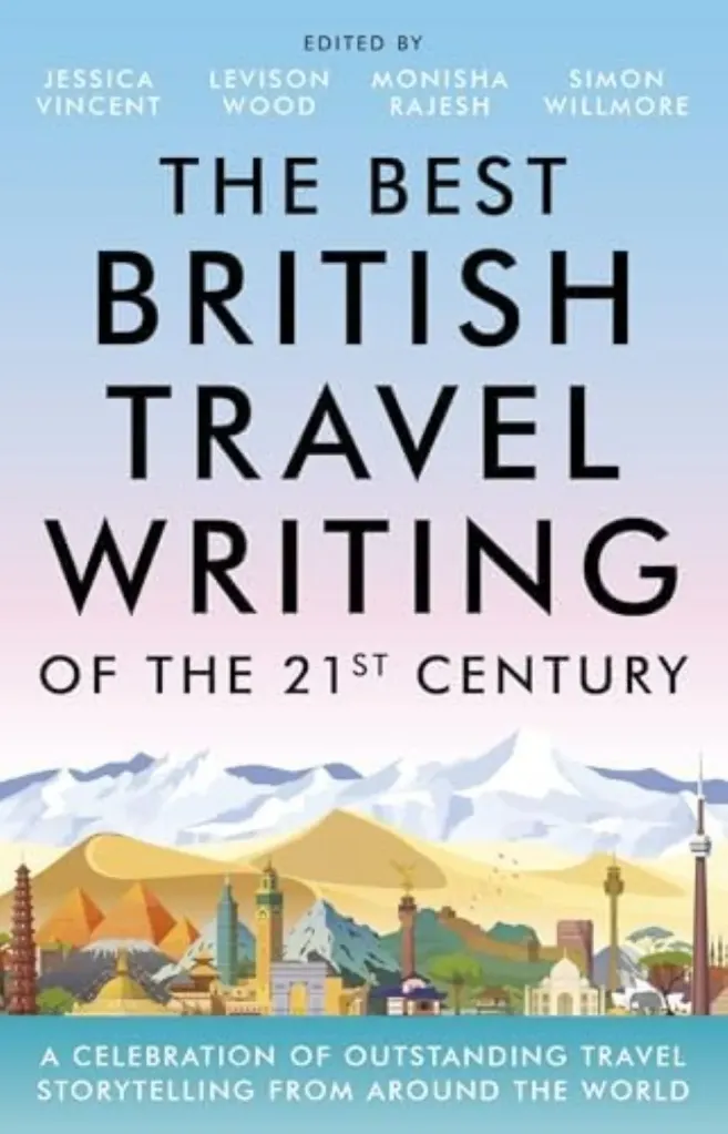 The Best British Travel Writing of the 21st Century: A Celebration of Outstanding Travel Storytelling from Around the World