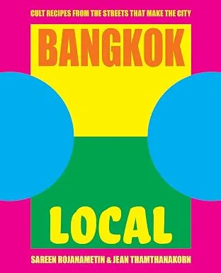 Bangkok Local: Cult recipes from the streets that make the city