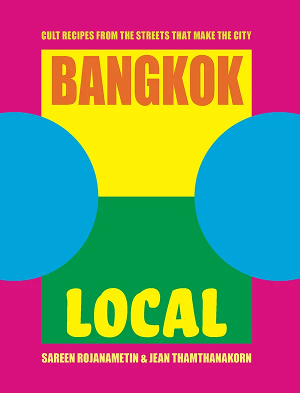 Bangkok Local: Cult recipes from the streets that make the city
