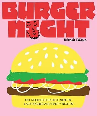 Burger Night: 60+ recipes for date nights, lazy nights and party nights