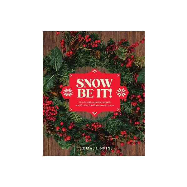 Snow Be It!: How to make a wreath and 29 other fun Christmas activities