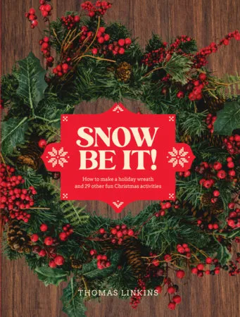 Snow Be It!: How to make a wreath and 29 other fun Christmas activities