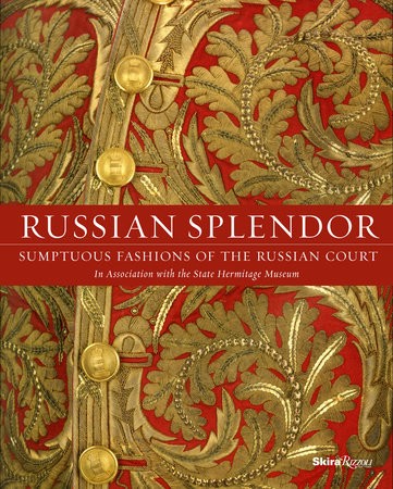 Russian Splendor: Sumptuous Fashions of the Russian Court - RIZZOLI