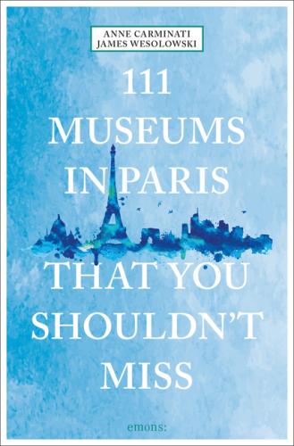 111 Museums in Paris That You Shouldn't Miss 