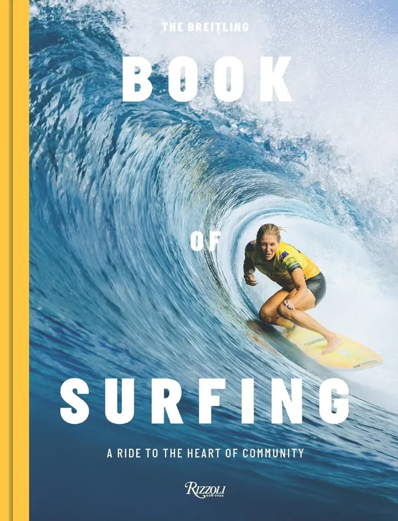 The Breitling Book of Surfing A Ride to the Heart of Community  - RIZZOLI