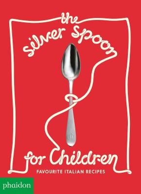 The Silver Spoon for Children New Edition: Favorite Italian Recipes 