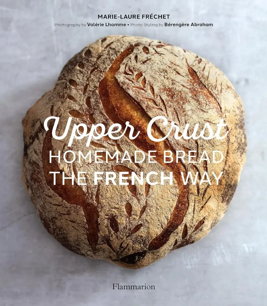 Upper Crust: Homemade Bread The French Way - RIZZOLI