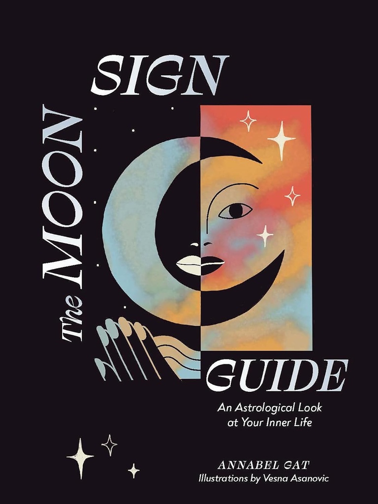 The Moon Sign Guide: An Astrological Look at Your Inner Life