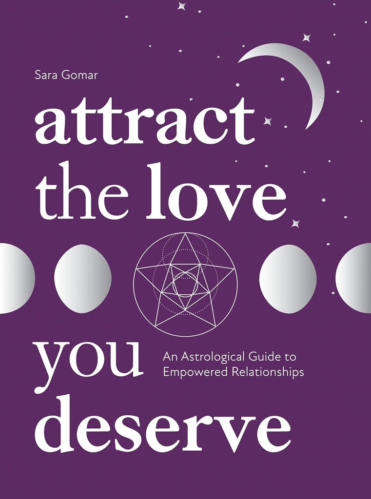 Attract the Love You Deserve: An Astrological Guide to Empowered Relationships