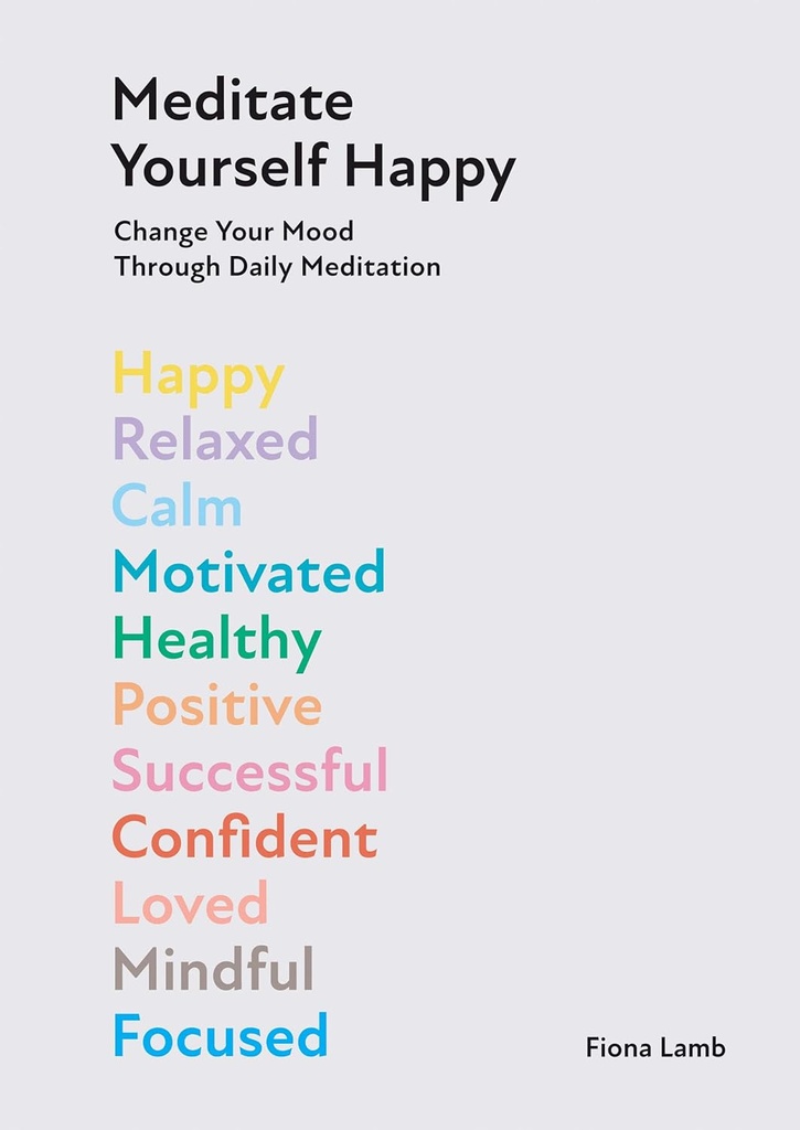 Meditate Yourself Happy: Change Your Mood with 10 Minutes of Daily Meditation 