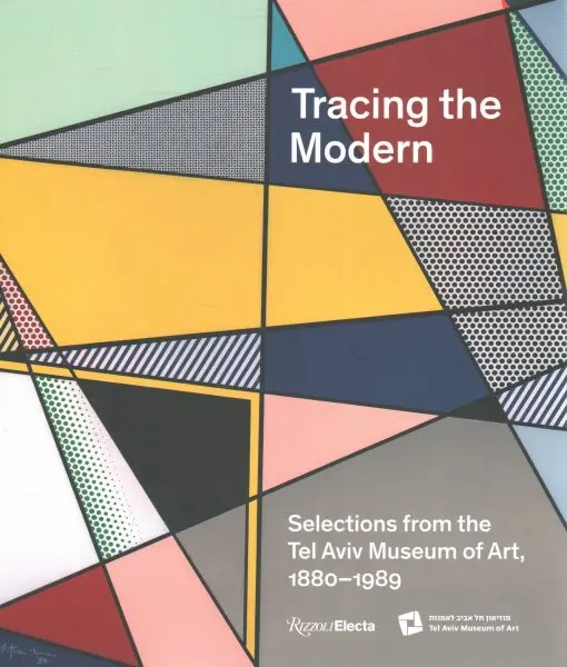 Tracing the Modern : Selections from the Tel Aviv Museum of Art, 1880-1989