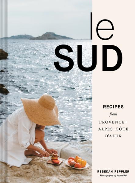 Le Sud: Recipes from Provence-Alpes-Côte d'Azur - RIZZOLI