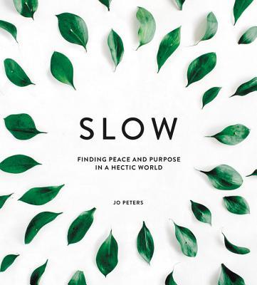Slow: Finding Peace and Purpose in a Hectic World  - RIZZOLI