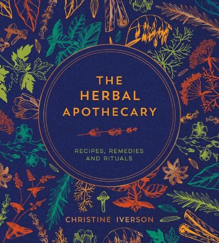 The Herbal Apothecary: Recipes, Remedies and Rituals - RIZZOLI