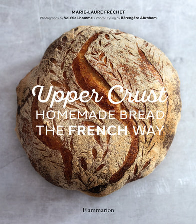 Upper Crust: Homemade Bread The French Way - RIZZOLI