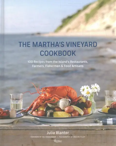  Martha's Vineyard Cookbook : 100 Recipes from the Island's Restaurants, Farmers, Fishermen & Food Artisans - RIZZOLI