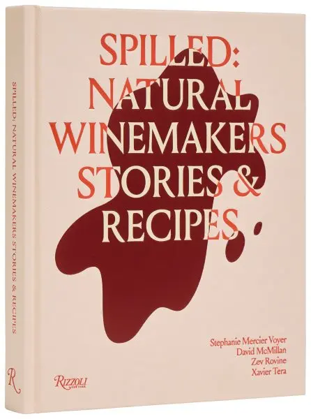 Spilled : Stories & Recipes from Natural Winemakers - RIZZOLI